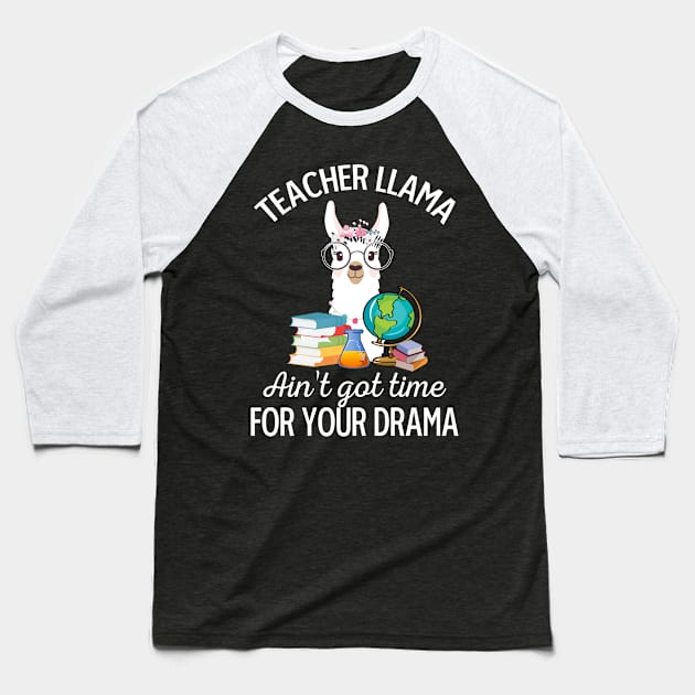 Teacher Llama Ain_t Got Time For Your Drama Baseball T-Shirt by Dunnhlpp